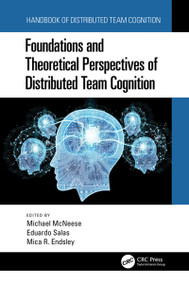 Foundations and Theoretical Perspectives of Distributed Team Cognition by Michael McNeese, Eduardo Salas, Mica R. Endsley, 9780367529550