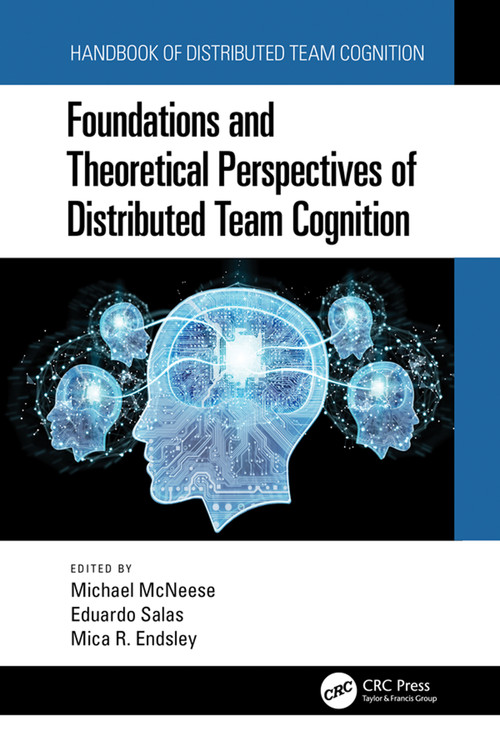 Foundations and Theoretical Perspectives of Distributed Team Cognition by Michael McNeese, Eduardo Salas, Mica R. Endsley, 9780367529550
