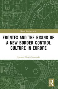 Frontex and the Rising of a New Border Control Culture in Europe by Antonia-Maria Sarantaki, 9781032136417