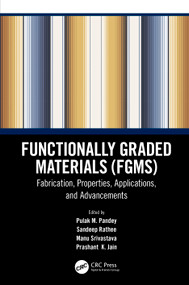 Functionally Graded Materials (FGMs) (Fabrication, Properties, Applications, and Advancements) by Pulak M. Pandey, Sandeep Rathee, Manu Srivastava, Prashant K. Jain, 9780367564858