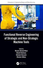Functional Reverse Engineering of Strategic and Non-Strategic Machine Tools by Wasim Ahmed Khan, Khalid Rahman, Ghulam Hussain, Ghulam Abbas, 9781032021560