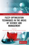 Fuzzy Optimization Techniques in the Areas of Science and Management by Santosh Kumar Das, Massimiliano Giacalone, 9781032343471