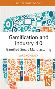 Gamification and Industry 4.0 (Gamified Smart Manufacturing) by Lars Konzack, 9781032524795