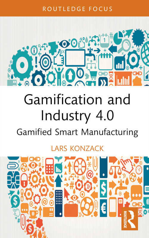 Gamification and Industry 4.0 (Gamified Smart Manufacturing) by Lars Konzack, 9781032524795