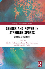 Gender and Power in Strength Sports (Strong As Feminist) by Noelle K. Brigden, Katie Rose Hejtmanek, Melissa M. Forbis, 9781032441931