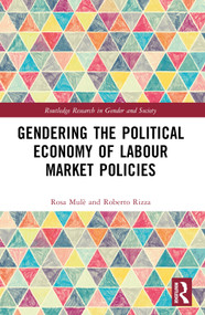 Gendering the Political Economy of Labour Market Policies by Rosa Mulè, Roberto Rizza, 9781032463827