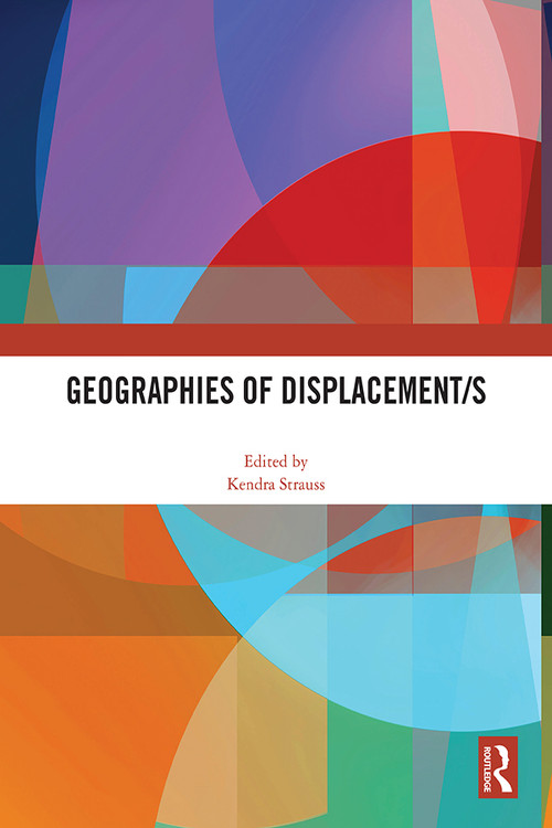 Geographies of Displacement/s by Kendra Strauss, 9781032463346