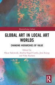 Global Art in Local Art Worlds (Changing Hierarchies of Value) by Oscar Salemink, Amélia Siegel Corrêa, Jens Sejrup, Vibe Nielsen, 9780367653323