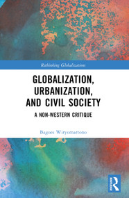 Globalization, Urbanization, and Civil Society (A Non-Western Critique) by Bagoes Wiryomartono, 9781032462318