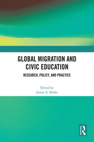 Global Migration and Civic Education (Research, Policy, and Practice) by James A. Banks, 9781032462639