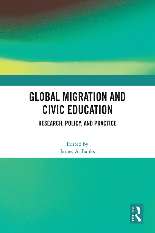 Global Migration and Civic Education (Research, Policy, and Practice) by James A. Banks, 9781032462639