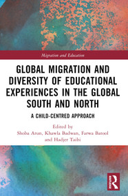 Global Migration and Diversity of Educational Experiences in the Global South and North (A Child-Centred Approach) by Shoba Arun, Khawla Badwan, Hadjer Taibi, Farwa Batool, 9781032380322