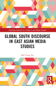 Global South Discourse in East Asian Media Studies by Dal Yong Jin, 9781032357096