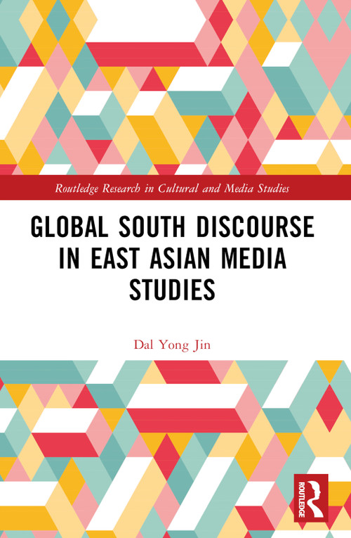 Global South Discourse in East Asian Media Studies by Dal Yong Jin, 9781032357096