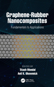 Graphene-Rubber Nanocomposites (Fundamentals to Applications) by Titash Mondal, Anil K. Bhowmick, 9781032060453