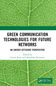 Green Communication Technologies for Future Networks (An Energy-Efficient Perspective) by Gurjit Kaur, Akanksha Srivastava, 9781032206318