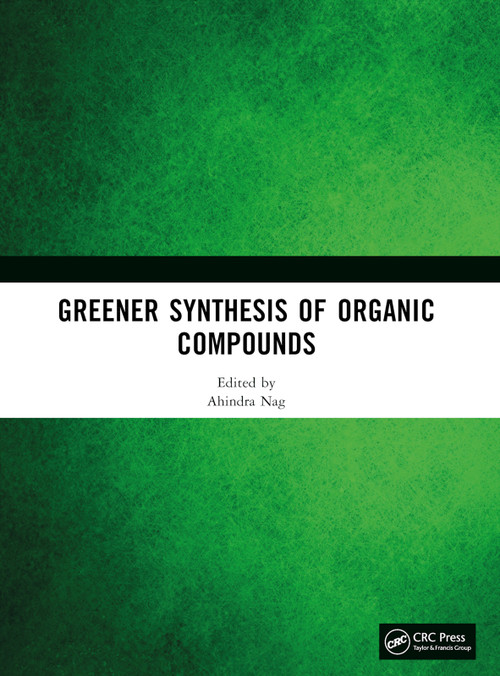Greener Synthesis of Organic Compounds by Ahindra Nag, 9780367544089