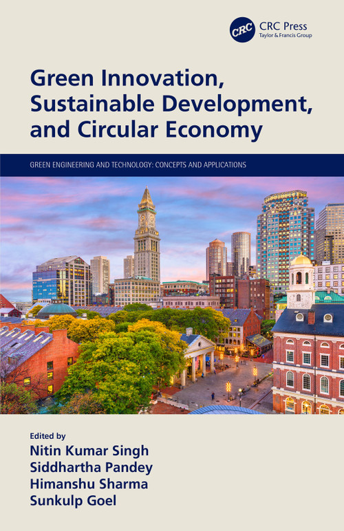 Green Innovation, Sustainable Development, and Circular Economy by Nitin Kumar Singh, Siddhartha Pandey, Himanshu Sharma, Sunkulp Goel, 9780367541675