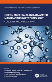 Green Materials and Advanced Manufacturing Technology (Concepts and Applications) by Samson Jerold Samuel Chelladurai, Suresh Mayilswamy, Arun Seeralan Balakrishnan, S. Gnanasekaran, 9780367521097