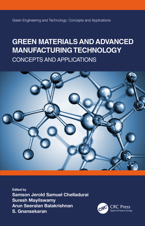 Green Materials and Advanced Manufacturing Technology (Concepts and Applications) by Samson Jerold Samuel Chelladurai, Suresh Mayilswamy, Arun Seeralan Balakrishnan, S. Gnanasekaran, 9780367521097