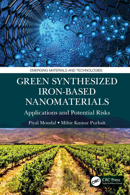 Green Synthesized Iron-based Nanomaterials (Applications and Potential Risks) by Piyal Mondal, Mihir Kumar Purkait, 9781032153278