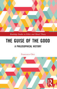 The Guise of the Good (A Philosophical History) by Francesco Orsi, 9781032122304