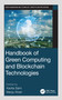 Handbook of Green Computing and Blockchain Technologies by Kavita Saini, Manju Khari, 9780367620141
