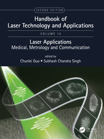 Handbook of Laser Technology and Applications (Laser Applications: Medical, Metrology and Communication (Volume Four)) by Chunlei Guo, Chandra Subhash Singh, 9780367655631
