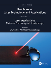 Handbook of Laser Technology and Applications (Lasers Applications: Materials Processing and Spectroscopy (Volume Three)) by Chunlei Guo, Subhash Chandra Singh, 9780367649852