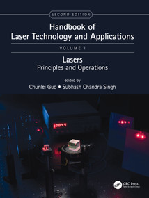 Handbook of Laser Technology and Applications (Lasers: Principles and Operations (Volume One)) by Chunlei Guo, Subhash Chandra Singh, 9780367649692