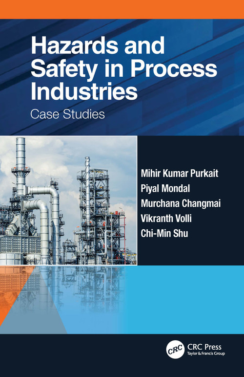 Hazards and Safety in Process Industries (Case Studies) by Mihir Kumar Purkait, Piyal Mondal, Murchana Changmai, Vikranth Volli, Chi-Min Shu, 9780367516529