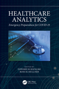 Healthcare Analytics (Emergency Preparedness for COVID-19) by Edward M. Rafalski, Ross M. Mullner, 9781032068466