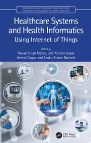 Healthcare Systems and Health Informatics (Using Internet of Things) by Pawan Singh Mehra, Lalit Mohan Goyal, Arvind Dagur, Anshu Kumar Dwivedi, 9780367703950