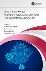Health Informatics and Technological Solutions for Coronavirus (COVID-19) by Suman Lata Tripathi, Kanav Dhir, Deepika Ghai, Shashikant Patil, 9780367751210