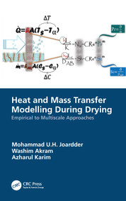 Heat and Mass Transfer Modelling During Drying (Empirical to Multiscale Approaches) by Mohammad U.H. Joardder, Washim Akram, Azharul Karim, 9781032052434