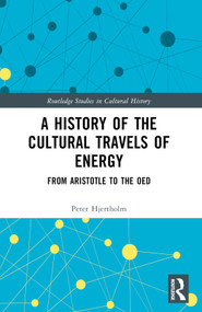 A History of the Cultural Travels of Energy (From Aristotle to the OED) by Peter Hjertholm, 9781032344461