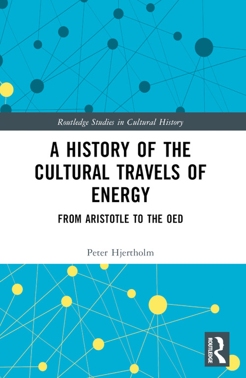 A History of the Cultural Travels of Energy (From Aristotle to the OED) by Peter Hjertholm, 9781032344461