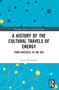 A History of the Cultural Travels of Energy (From Aristotle to the OED) by Peter Hjertholm, 9781032344461