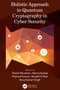 Holistic Approach to Quantum Cryptography in Cyber Security by Shashi Bhushan, Manoj Kumar, Pramod Kumar, Renjith V. Ravi, Anuj Kumar Singh, 9781032282701