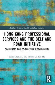 Hong Kong Professional Services and the Belt and Road Initiative (Challenges for Co-evolving Sustainability) by Linda Chelan Li, Phyllis Lai Lan Mo, 9780367747381