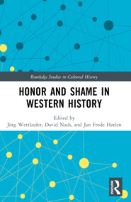 Honor and Shame in Western History by Jörg Wettlaufer, David Nash, Jan Frode Hatlen, 9781032434698