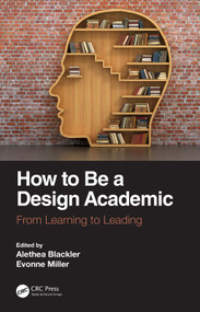 How to Be a Design Academic (From Learning to Leading) by Alethea Blackler, Evonne Miller, 9780367724542