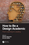 How to Be a Design Academic (From Learning to Leading) by Alethea Blackler, Evonne Miller, 9780367724542