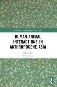 Human-Animal Interactions in Anthropocene Asia by Victor Teo, 9781032079264