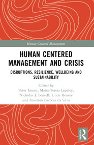 Human Centered Management and Crisis (Disruptions, Resilience, Wellbeing and Sustainability) by Peter Essens, Maria-Teresa Lepeley, Nicholas J. Beutell, Linda Ronnie, Anielson Barbosa da Silva, 9781032360478