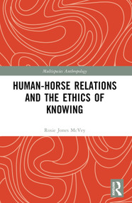 Human-Horse Relations and the Ethics of Knowing by Rosalie Jones McVey, 9781032186801