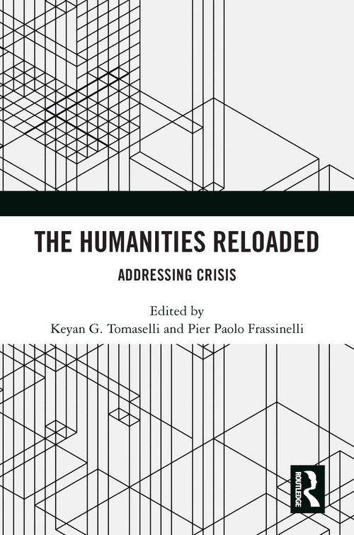 The Humanities Reloaded (Addressing Crisis) by Keyan G. Tomaselli, Pier Paolo Frassinelli, 9781032418292