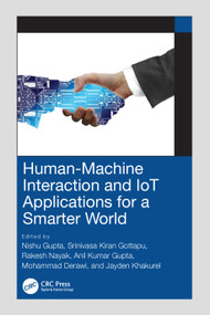 Human-Machine Interaction and IoT Applications for a Smarter World by Nishu Gupta, Srinivasa Kiran Gottapu, Rakesh Nayak, Anil Kumar Gupta, Mohammad Derawi, Jayden Khakurel, 9781032215235
