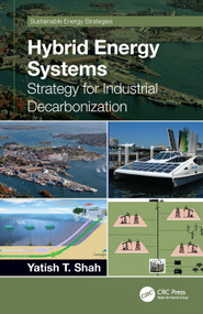 Hybrid Energy Systems (Strategy for Industrial Decarbonization) by Yatish T. Shah, 9780367747640