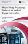Hybrid Image Processing Methods for Medical Image Examination by Venkatesan Rajinikanth, E Priya, Hong Lin, Fuhua Lin, 9780367534998